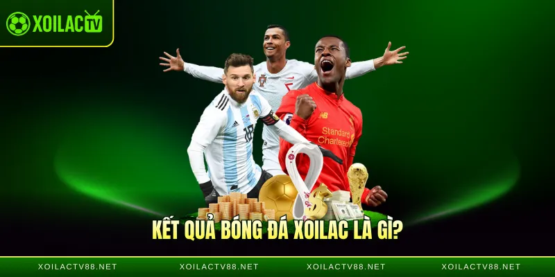 Kết quả bóng đá Xoilac là gì?