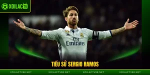Tiểu Sử Sergio Ramos - Hậu Vệ Thép Của Real Madrid